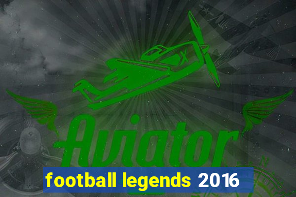 football legends 2016